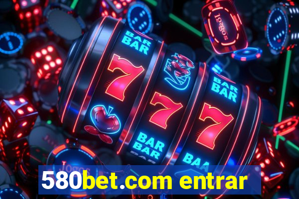 580bet.com entrar